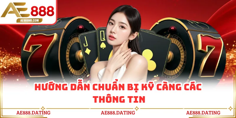 Hướng dẫn chuẩn bị kỹ càng các thông tin