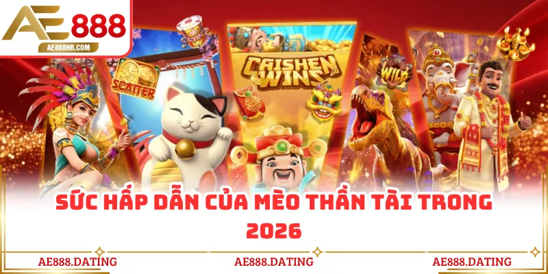 Sức hấp dẫn của mèo thần tài trong 2026